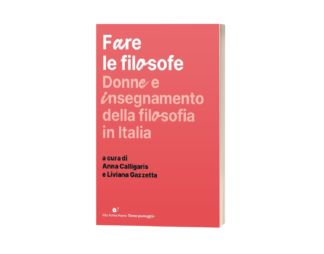 Fare le filosofe. Donne e insegnamento della filosofia in Italia